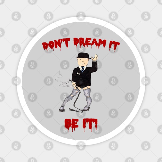 Dont Dream it BE IT Magnet by sketchfiles